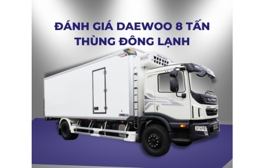 ĐÁNH GIÁ XE TẢI DAEWOO 8 TẤN THÙNG ĐÔNG LẠNH